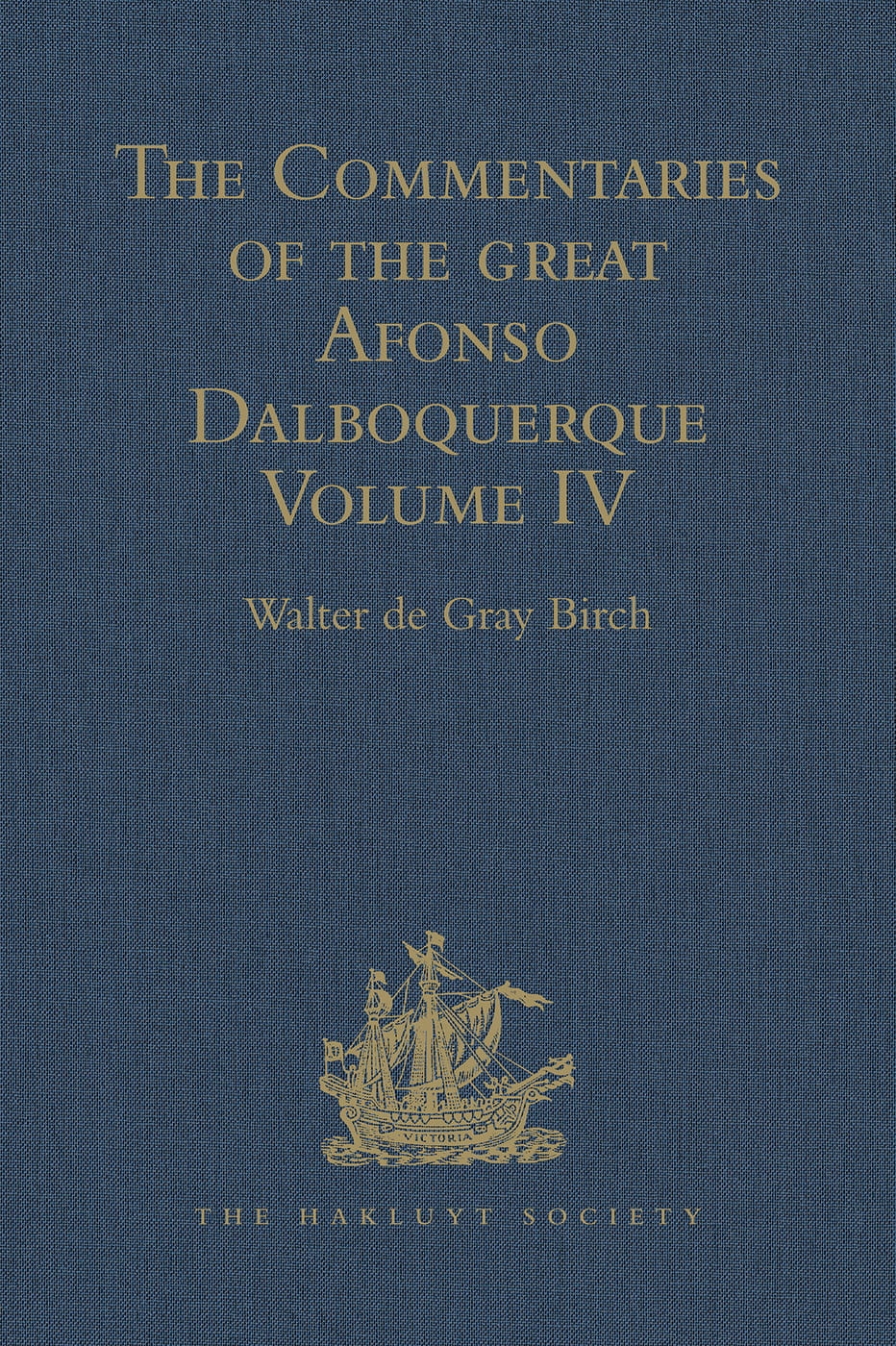 The Commentaries of the Great Afonso Dalboquerque: Volume IV