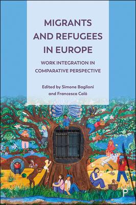 Migrants and Refugees in Europe: Work Integration in Comparative Perspective