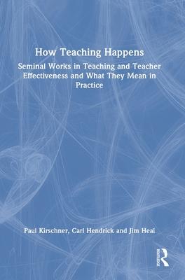 How Teaching Happens: Seminal Works in Teaching and Teacher Effectiveness and What They Mean in Practice