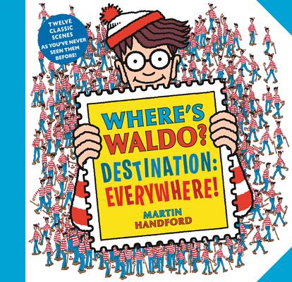 Where’’s Waldo? Destination: Everywhere!: 12 Classic Scenes as You’’ve Never Seen Them Before!