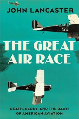 The Great Air Race: Death, Glory, and the Dawn of American Aviation