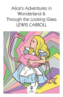 Alice’’s Adventures in Wonderland and Through the Looking Glass