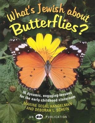 What’’s Jewish about Butterflies?: 36 Dynamic, Engaging Lessons for the Early Childhood Classroom