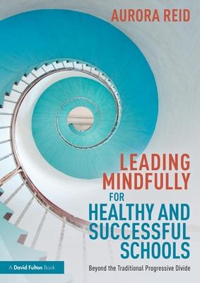 Leading Mindfully for Healthy and Successful Schools: Beyond the Traditional Progressive Divide