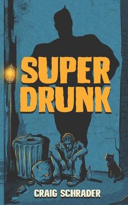 SuperDrunk: An Urban Fantasy Anti-Hero Novel [Superhero / Dark Comedy]