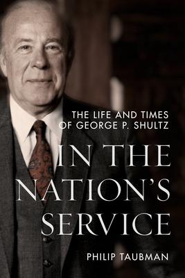 In the Nation’’s Service: The Life and Times of George P. Shultz