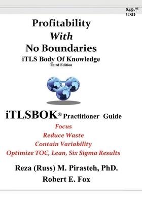 Profitability With No Boundaries: iTLSBOK(R) (iTLS Body Of Knowledge) Practitioner Guide - Optimizing TOC, Lean, Six Sigma Results