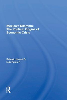 Mexico’’s Dilemma: The Political Origins of Economic Crisis