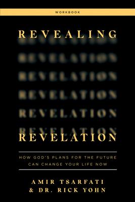 Revealing Revelation Workbook: How God’’s Plans for the Future Can Change Your Life Now