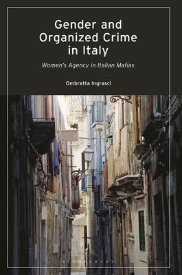 Gender and Organized Crime in Italy: Women’’s Agency in Italian Mafias