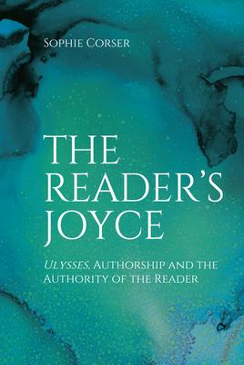 The Reader’’s Joyce: Ulysses, Authorship and the Authority of the Reader