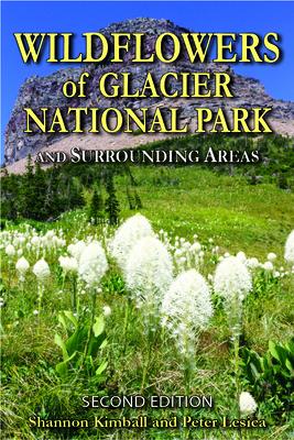 Wildflowers of Glacier National Park: And Surrounding Areas