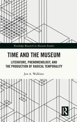 Time and the Museum: Literature, Phenomenology, and the Production of Radical Temporality