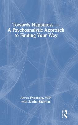 Towards Happiness -- A Psychoanalytic Approach to Finding Your Way