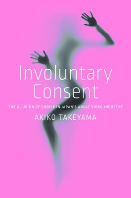 Involuntary Consent: The Illusion of Choice in Japan’s Adult Video Industry