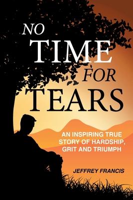 No Time for Tears: An Inspiring True Story of Hardship, Grit and Triumph