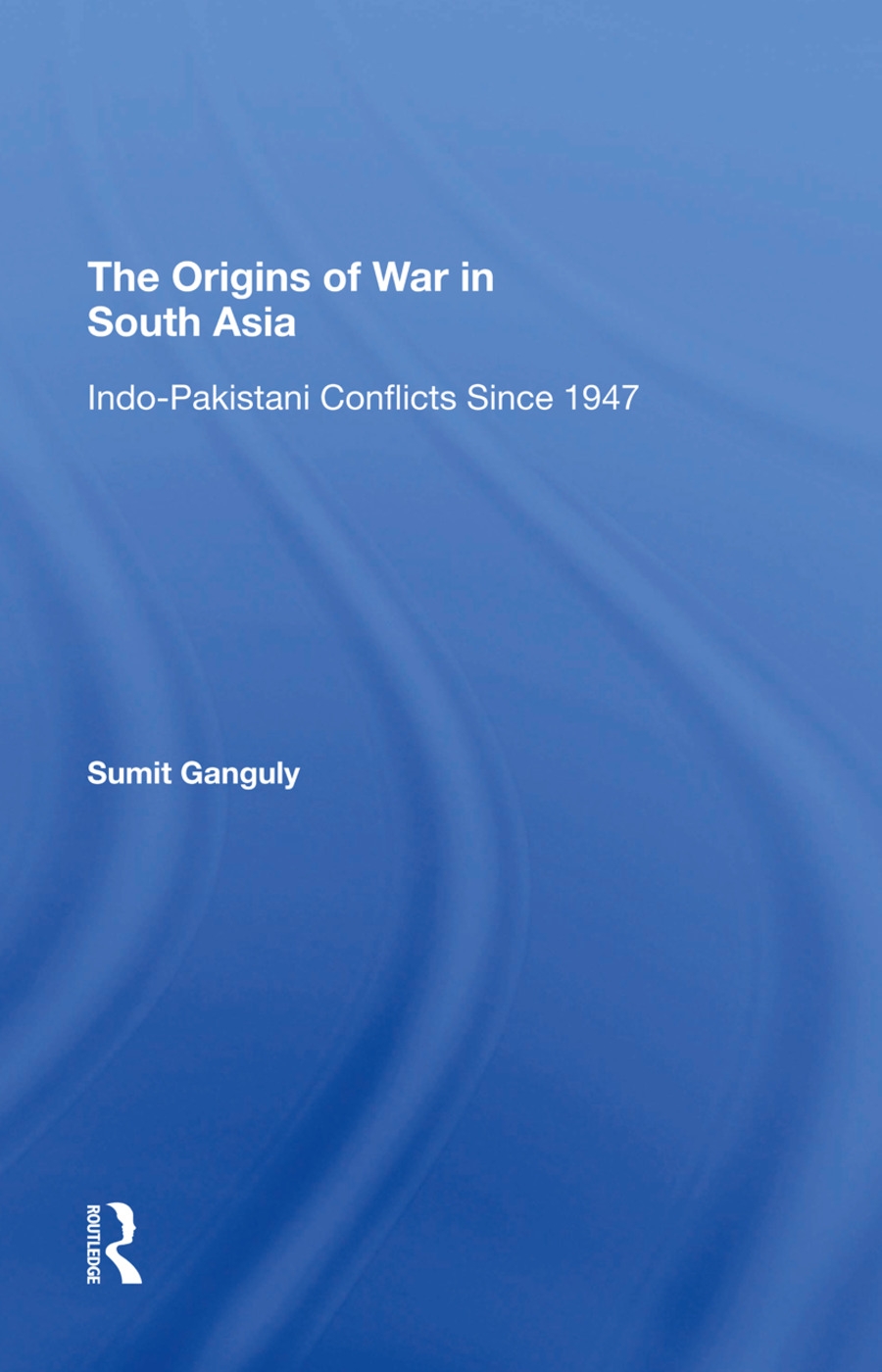 The Origins of War in South Asia: Indopakistani Conflicts Since 1947