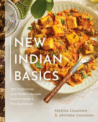 New Indian Basics: 100 Traditional and Modern Recipes from Arvinda’’s Family Kitchen