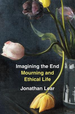 Imagining the End: Mourning and the Ethical Life