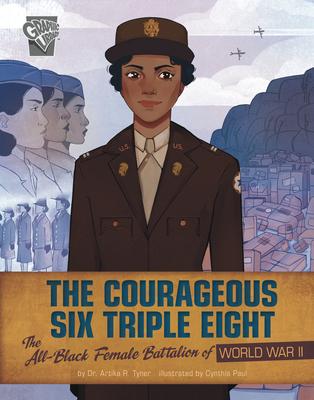 The Courageous Six Triple Eight: The All-Black Female Battalion of World War II