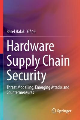 Hardware Supply Chain Security: Threat Modelling, Emerging Attacks and Countermeasures