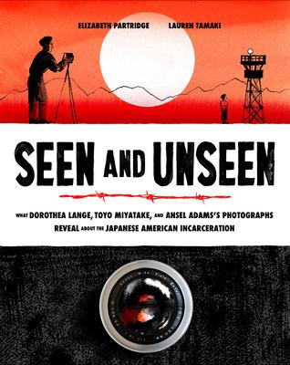 Seen and Unseen: What Dorothea Lange, Toyo Miyatake, and Ansel Adams’s Photographs Reveal about the Japanese American Incarceration