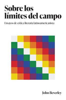 Sobre Los Límites del Campo: Ensayos de Crítica Literaria Latinoamericanista