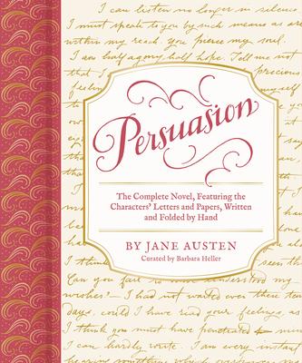 Persuasion: The Complete Novel, Featuring the Characters’ Letters and Papers, Written and Folded by Hand