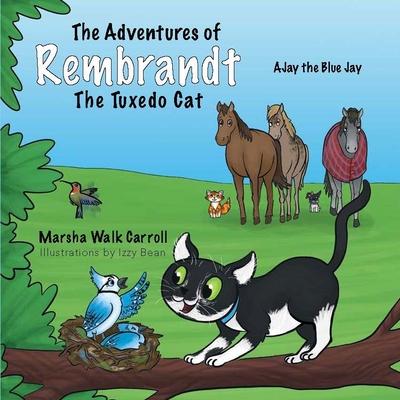 The Adventures of Rembrandt the Tuxedo Cat: Helps Ajay, the Blue Jay, Rebuild His Nest