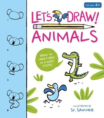 Let’s Draw! Animals: Draw 50 Creatures in 4 Easy Steps!