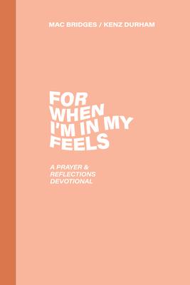 For When I’m in My Feels: A Prayer & Reflections Devotional