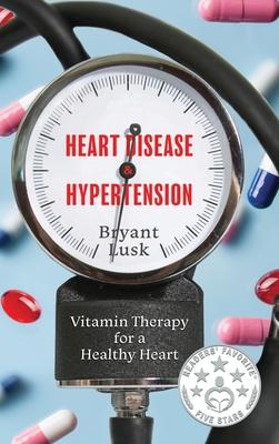 Heart Disease & Hypertension: Vitamin Therapy for a Healthy Heart