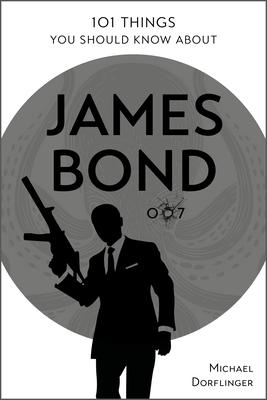 101 Things You Should Know about James Bond 007