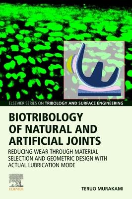 Biotribology of Natural and Artificial Joints: Reducing Wear Through Material Selection and Geometric Design