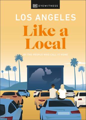Los Angeles Like a Local: By the People Who Call It Home