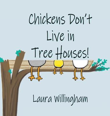 Chickens Don’t Live in Tree Houses!