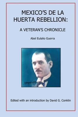 Mexico’s Huertista Rebellion of 1923: A Veteran’s Chronicle