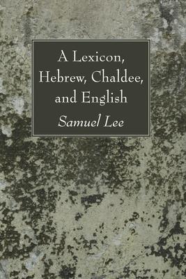 A Lexicon, Hebrew, Chaldee, and English