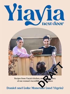 Yiayia Next Door: Recipes from Yiayia’s Kitchen, and the True Story of One Woman’s Incredible Act of Kindness