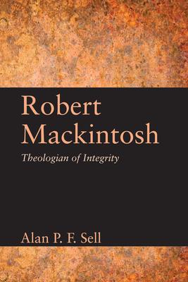 Robert Mackintosh: Theologian of Integrity