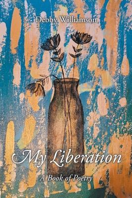 My Liberation: A Book of Poetry