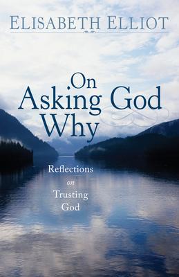 On Asking God Why: Reflections on Trusting God