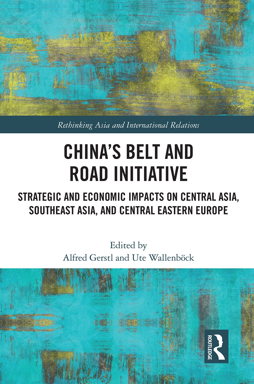 China’s Belt and Road Initiative: Strategic and Economic Impacts on Central Asia, Southeast Asia, and Central Eastern Europe