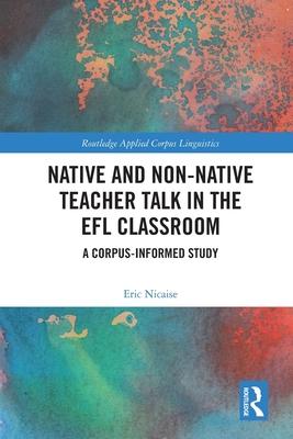 Native and Non-Native Teacher Talk in the Efl Classroom: A Corpus-Informed Study