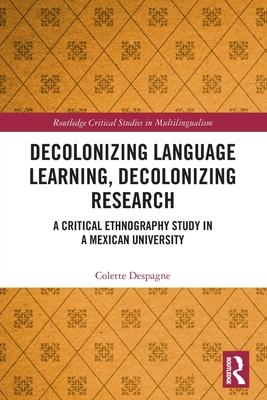 Decolonizing Language Learning, Decolonizing Research: A Critical Ethnography Study in a Mexican University