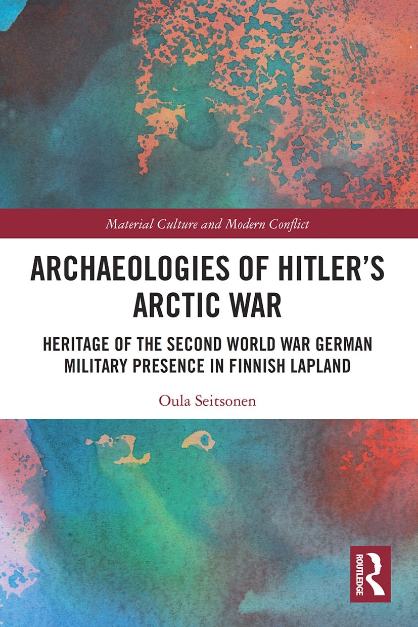 Archaeologies of Hitler’s Arctic War: Heritage of the Second World War German Military Presence in Finnish Lapland