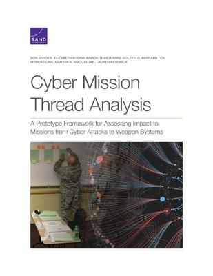 Cyber Mission Thread Analysis: A Prototype Framework for Assessing Impact to Missions from Cyber Attacks to Weapon Systems