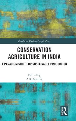 Conservation Agriculture in India: A Paradigm Shift for Sustainable Production