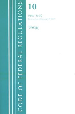 Code of Federal Regulations, Title 10 Energy 1-50, Revised as of January 1, 2021