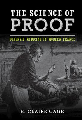 The Science of Proof: Forensic Medicine in Modern France